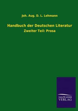 Handbuch Der Deutschen Literatur: Mit Ungedruckten Briefen, Gedichten Und Einer Autobiographie Geibels de Joh. Aug. D. L. Lehmann