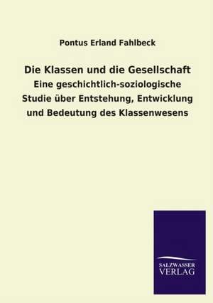 Die Klassen Und Die Gesellschaft: Mit Ungedruckten Briefen, Gedichten Und Einer Autobiographie Geibels de Pontus Erland Fahlbeck