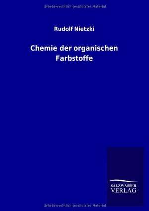 Chemie Der Organischen Farbstoffe: Eine Studie Uber Deutschlands Seeverkehr in Seiner Abhangigkeit Von Der Binnenschif de Rudolf Nietzki