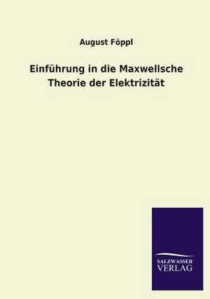 Einfuhrung in Die Maxwellsche Theorie Der Elektrizitat: Eine Studie Uber Deutschlands Seeverkehr in Seiner Abhangigkeit Von Der Binnenschif de August Föppl