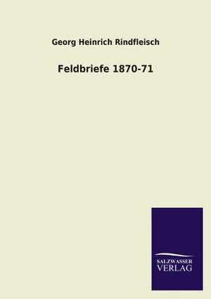 Feldbriefe 1870-71 de Georg Heinrich Rindfleisch