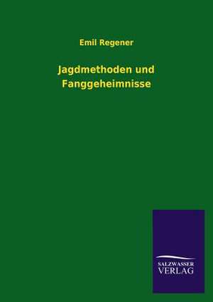 Jagdmethoden Und Fanggeheimnisse: Eine Studie Uber Deutschlands Seeverkehr in Seiner Abhangigkeit Von Der Binnenschif de Emil Regener