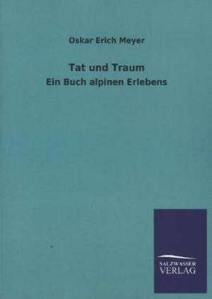 Tat Und Traum: Eine Studie Uber Deutschlands Seeverkehr in Seiner Abhangigkeit Von Der Binnenschif de Oskar Erich Meyer