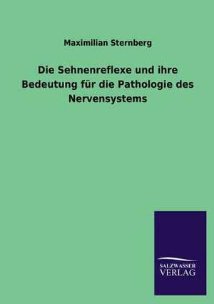 Die Sehnenreflexe Und Ihre Bedeutung Fur Die Pathologie Des Nervensystems: Eine Studie Uber Deutschlands Seeverkehr in Seiner Abhangigkeit Von Der Binnenschif de Maximilian Sternberg