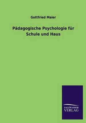 Padagogische Psychologie Fur Schule Und Haus: Eine Studie Uber Deutschlands Seeverkehr in Seiner Abhangigkeit Von Der Binnenschif de Gottfried Maier