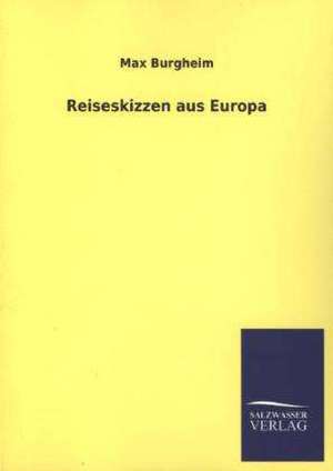 Reiseskizzen Aus Europa: Eine Studie Uber Deutschlands Seeverkehr in Seiner Abhangigkeit Von Der Binnenschif de Max Burgheim