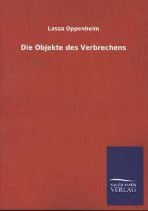 Die Objekte Des Verbrechens: Eine Studie Uber Deutschlands Seeverkehr in Seiner Abhangigkeit Von Der Binnenschif de Lassa Oppenheim