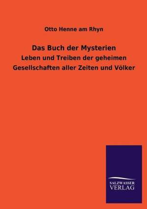 Das Buch Der Mysterien: Die Hauptgestalten Der Hellenen-Sage an Der Hand Der Sprachvergleichung Zuruckgefuhrt Auf Ihre Historischen Prototype de Otto Henne am Rhyn