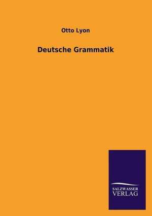 Deutsche Grammatik de Otto Lyon