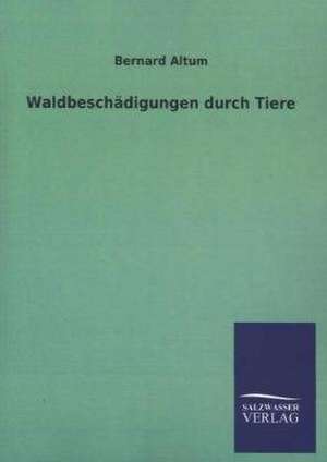 Waldbeschadigungen Durch Tiere: Die Hauptgestalten Der Hellenen-Sage an Der Hand Der Sprachvergleichung Zuruckgefuhrt Auf Ihre Historischen Prototype de Bernard Altum