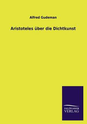 Aristoteles Uber Die Dichtkunst: Die Bruder Vom Deutschen Hause / Marcus Konig de Alfred Gudeman