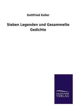 Sieben Legenden Und Gesammelte Gedichte: Die Bruder Vom Deutschen Hause / Marcus Konig de Gottfried Keller