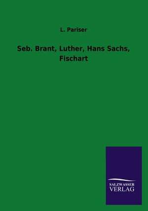 Seb. Brant, Luther, Hans Sachs, Fischart de L. Pariser