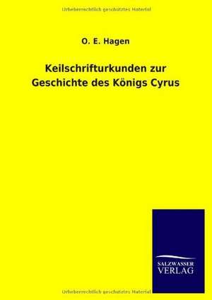 Keilschrifturkunden Zur Geschichte Des Konigs Cyrus: Die Bruder Vom Deutschen Hause / Marcus Konig de O. E. Hagen