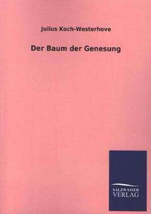 Der Baum Der Genesung: Magdeburg de Julius Koch-Westerhove