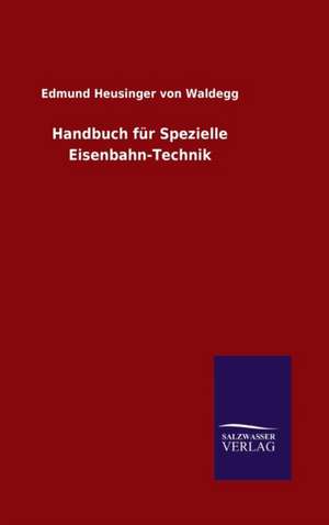 Handbuch für Spezielle Eisenbahn-Technik de Edmund Heusinger von Waldegg