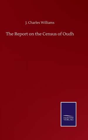 The Report on the Census of Oudh de J. Charles Williams