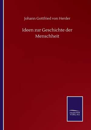 Ideen zur Geschichte der Menschheit de Johann Gottfried Von Herder