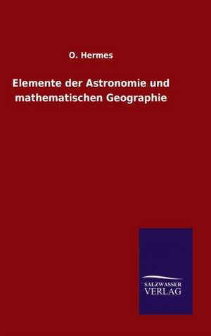 Elemente Der Astronomie Und Mathematischen Geographie: Magdeburg de O. Hermes