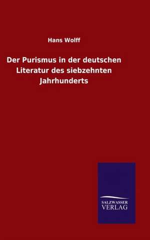 Der Purismus in Der Deutschen Literatur Des Siebzehnten Jahrhunderts: Magdeburg de Hans Wolff