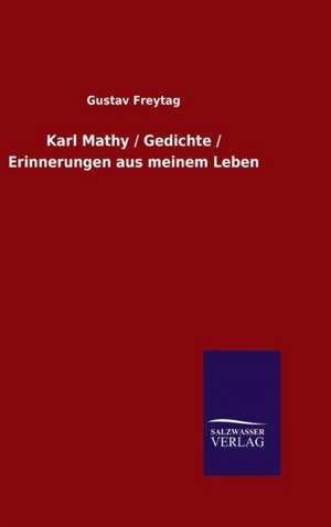 Karl Mathy / Gedichte / Erinnerungen Aus Meinem Leben: Magdeburg de Gustav Freytag