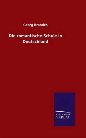 Die Romantische Schule in Deutschland: Magdeburg de Georg Brandes