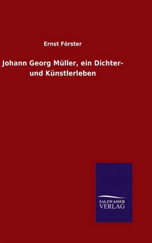 Johann Georg Muller, Ein Dichter- Und Kunstlerleben: Magdeburg de Ernst Förster