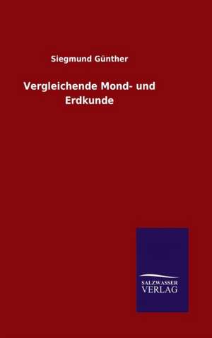 Vergleichende Mond- Und Erdkunde: Magdeburg de Siegmund Günther