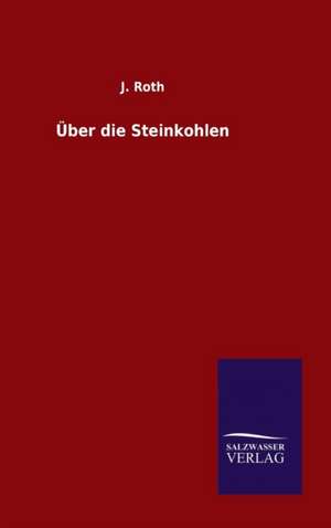 Uber Die Steinkohlen: Magdeburg de J. Roth