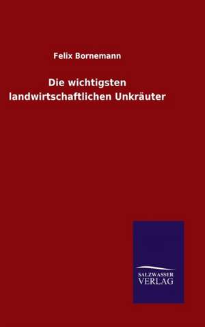 Die Wichtigsten Landwirtschaftlichen Unkrauter: Magdeburg de Felix Bornemann