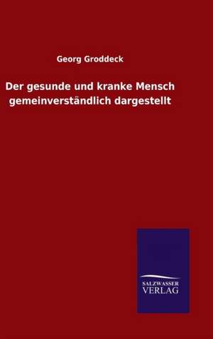 Der Gesunde Und Kranke Mensch Gemeinverstandlich Dargestellt: Magdeburg de Georg Groddeck