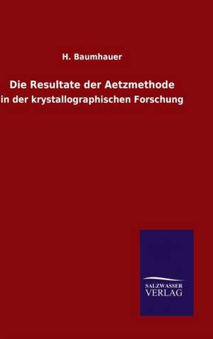 Die Resultate Der Aetzmethode: Magdeburg de H. Baumhauer