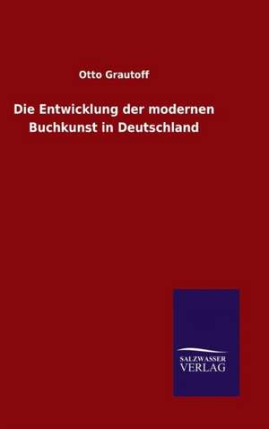 Die Entwicklung Der Modernen Buchkunst in Deutschland: Tiere Der Fremde de Otto Grautoff