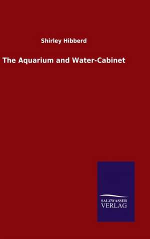 The Aquarium and Water-Cabinet de Shirley Hibberd