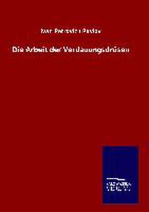 Die Arbeit Der Verdauungsdrusen: Tiere Der Fremde de Ivan Petrovich Pavlov