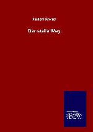 Der Steile Weg: Die Bruder Vom Deutschen Hause / Marcus Konig de Rudolf Greinz