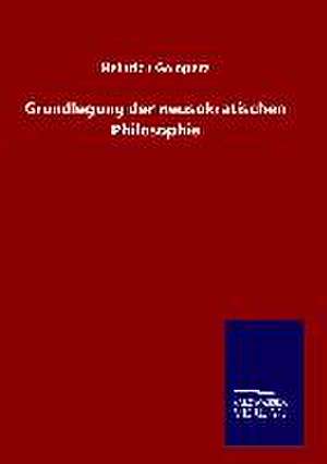 Grundlegung Der Neusokratischen Philosophie: Die Bruder Vom Deutschen Hause / Marcus Konig de Heinrich Gomperz