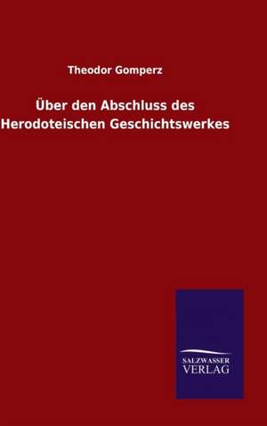 Uber Den Abschluss Des Herodoteischen Geschichtswerkes: Die Bruder Vom Deutschen Hause / Marcus Konig de Theodor Gomperz