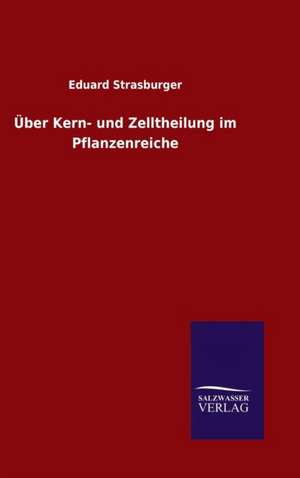 Uber Kern- Und Zelltheilung Im Pflanzenreiche: Die Bruder Vom Deutschen Hause / Marcus Konig de Eduard Strasburger