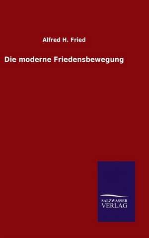 Die Moderne Friedensbewegung: Die Bruder Vom Deutschen Hause / Marcus Konig de Alfred H. Fried