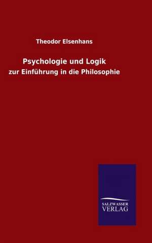 Psychologie Und Logik: Mit Ungedruckten Briefen, Gedichten Und Einer Autobiographie Geibels de Theodor Elsenhans