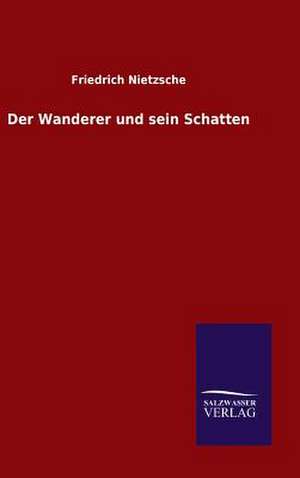 Der Wanderer Und Sein Schatten: Mit Ungedruckten Briefen, Gedichten Und Einer Autobiographie Geibels de Friedrich Nietzsche