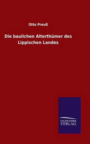 Die Baulichen Alterthumer Des Lippischen Landes: Mit Ungedruckten Briefen, Gedichten Und Einer Autobiographie Geibels de Otto Preuß