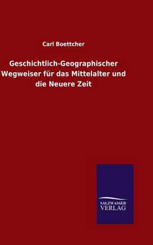 Geschichtlich-Geographischer Wegweiser Fur Das Mittelalter Und Die Neuere Zeit: Mit Ungedruckten Briefen, Gedichten Und Einer Autobiographie Geibels de Carl Boettcher