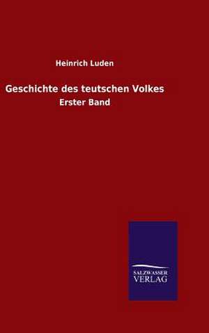 Geschichte Des Teutschen Volkes: Mit Ungedruckten Briefen, Gedichten Und Einer Autobiographie Geibels de Heinrich Luden