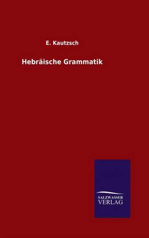 Hebraische Grammatik: Die Reichstagssession Von 1884/85 de E. Kautzsch