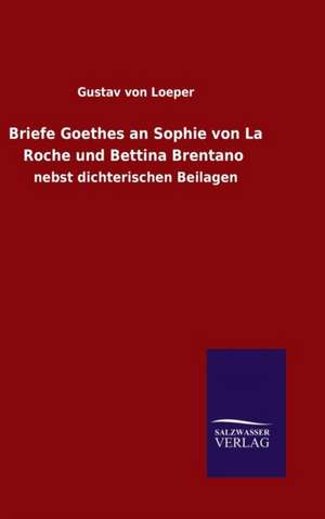 Briefe Goethes an Sophie Von La Roche Und Bettina Brentano