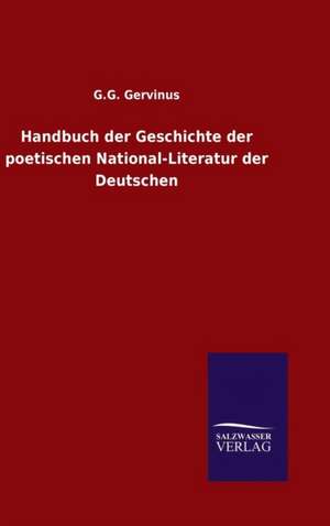 Handbuch Der Geschichte Der Poetischen National-Literatur Der Deutschen: Drei Vortrage de G. G. Gervinus