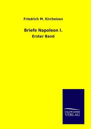 Briefe Napoleon I. de Friedrich M. Kircheisen