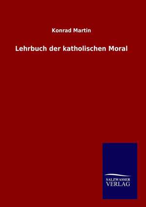 Lehrbuch der katholischen Moral de Konrad Martin